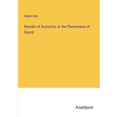 Wonder of Acoustics or the Phenomena of Sound