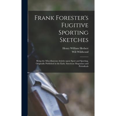 Frank Forester's Fugitive Sporting Sketches [microform] | 拾書所