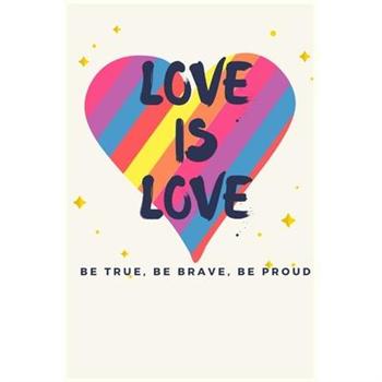Love is love be true be brave be proud