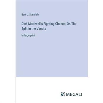 Dick Merriwell’s Fighting Chance; Or, The Split in the Varsity