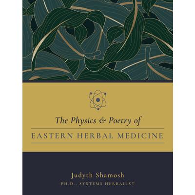 The Physics & Poetry of Eastern Herbal Medicine
