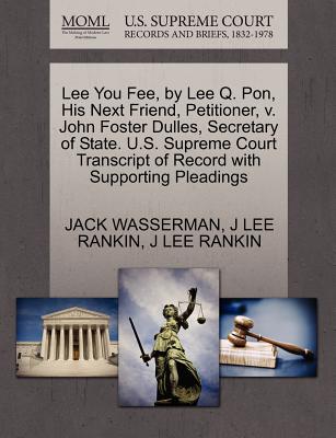 Lee You Fee, by Lee Q. Pon, His Next Friend, Petitioner, V. John Foster Dulles, Secretary of State. U.S. Supreme Court Transcript of Record with Supporting Pleadings