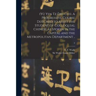 (Y羹 Yen Tz ?rh Chi). A Progressive Course Designed to Assist the Student of Colloquial Chinese as Spoken in the Capital and the Metropolitan Department ..; 2 | 拾書所