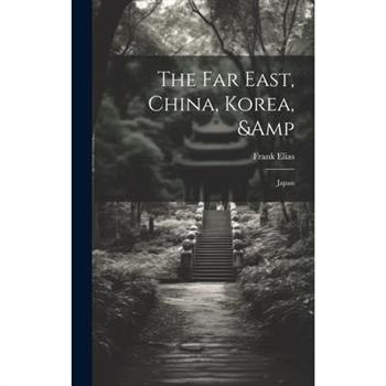 The Far East, China, Korea, & Japan