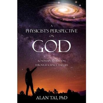 A PHYSICIST’S PERSPECTIVE on GOD