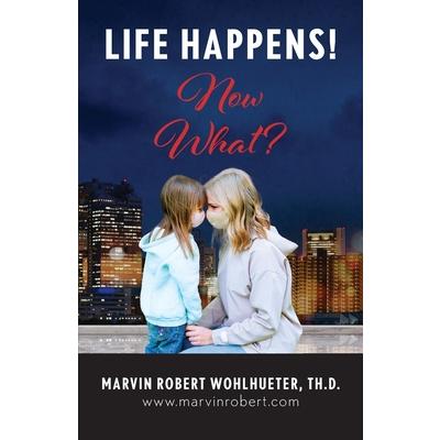 Life Happens! Now What?