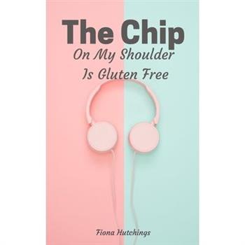 The Chip On My Shoulder Is Gluten Free