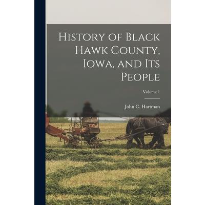 History of Black Hawk County, Iowa, and its People; Volume 1
