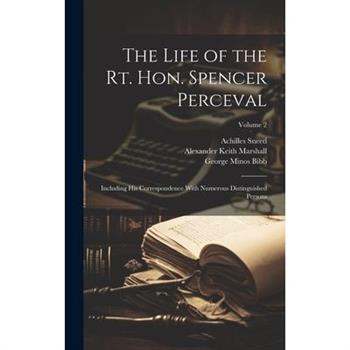 The Life of the Rt. Hon. Spencer Perceval