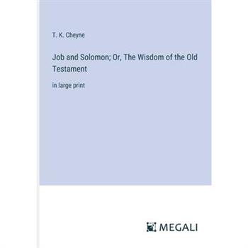 Job and Solomon; Or, The Wisdom of the Old Testament