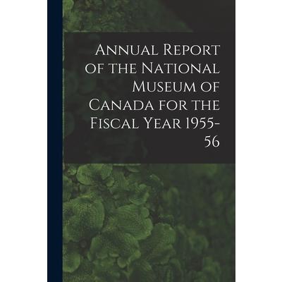 Annual Report of the National Museum of Canada for the Fiscal Year 1955-56