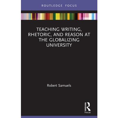 Teaching Writing, Rhetoric, and Reason at the Globalizing University | 拾書所