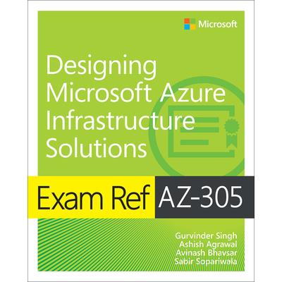 Exam Ref Az-305 Designing Microsoft Azure Infrastructure Solutions