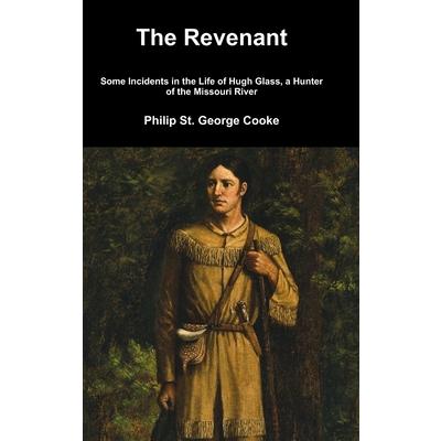 The Revenant - Some Incidents in the Life of Hugh Glass, a Hunter of the Missouri River