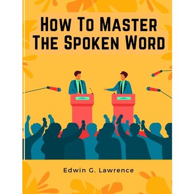 How To Master The Spoken Word - The Making of Oratory | 拾書所