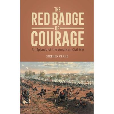 THE RED BADGE OF COURAGE An Episode of the American Civil War