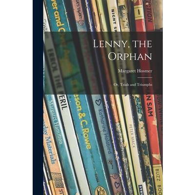 Lenny, the Orphan; or, Trials and Triumphs