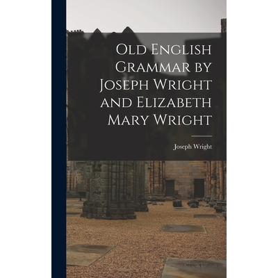 Old English Grammar by Joseph Wright and Elizabeth Mary Wright | 拾書所