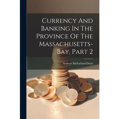 Currency And Banking In The Province Of The Massachusetts-bay, Part 2 | 拾書所