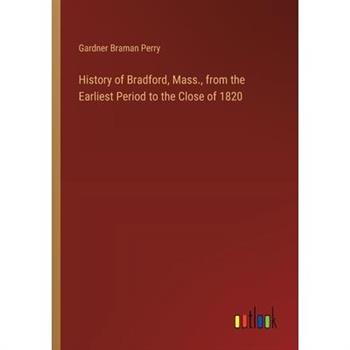 History of Bradford, Mass., from the Earliest Period to the Close of 1820
