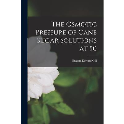 The Osmotic Pressure of Cane Sugar Solutions at 50