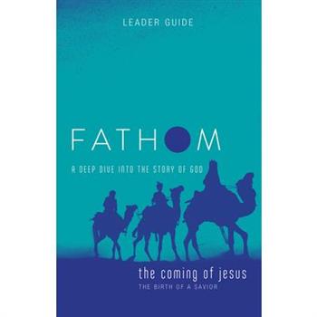 Fathom Bible Studies: The Coming of Jesus Leader Guide