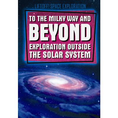 To the Milky Way and Beyond: Exploration Outside the Solar System