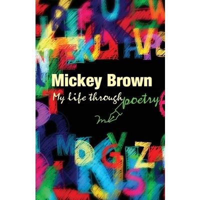 Mickey Brown - My Life Through Poetry