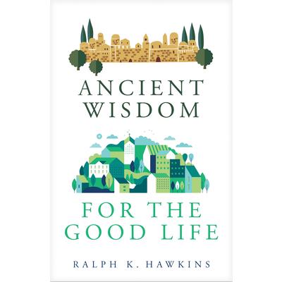 Ancient Wisdom for the Good Life