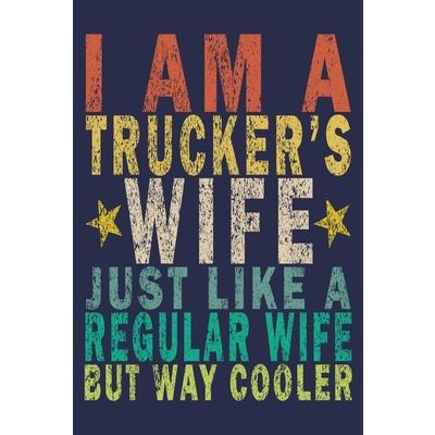 I Am A Trucker’s Wife Just Like A Regular Wife But Way Cooler