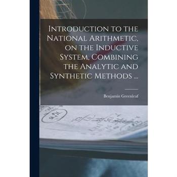 Introduction to the National Arithmetic, on the Inductive System, Combining the Analytic and Synthetic Methods ...