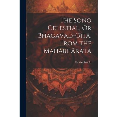 The Song Celestial, Or Bhagavad-G簾t璽, From the Mah璽bh璽rata