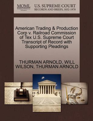 American Trading & Production Corp V. Railroad Commission of Tex U.S. Supreme Court Transcript of Record with Supporting Pleadings