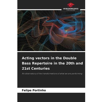Acting vectors in the Double Bass Repertoire in the 20th and 21st Centuries