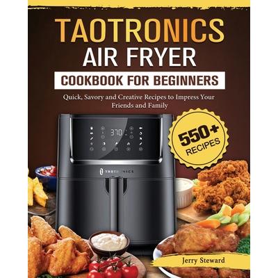 The Complete Taotronics Air Fryer Cookbook - By Bryan Augustin