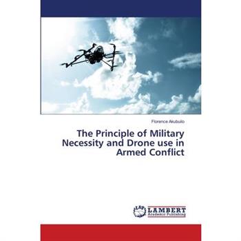 The Principle of Military Necessity and Drone use in Armed Conflict
