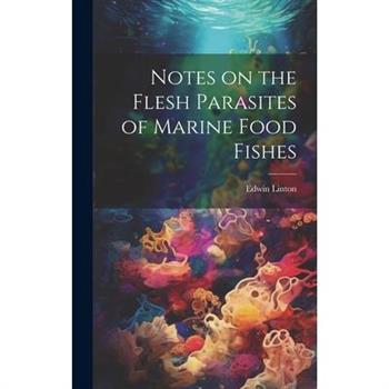 Notes on the Flesh Parasites of Marine Food Fishes