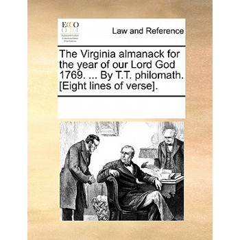 The Virginia Almanack for the Year of Our Lord God 1769. ... by T.T. Philomath. [Eight Lines of Verse].