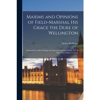 Maxims and Opinions of Field-Marshal His Grace the Duke of Wellington