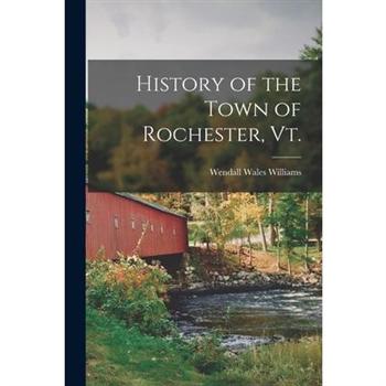History of the Town of Rochester, Vt.