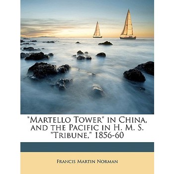 Martello Tower in China, and the Pacific in H. M. S. Tribune, 1856-60