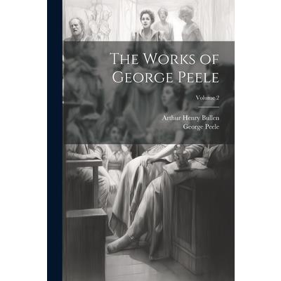 The Works of George Peele; Volume 2 | 拾書所