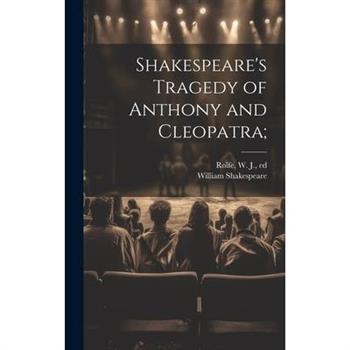Shakespeare’s Tragedy of Anthony and Cleopatra;