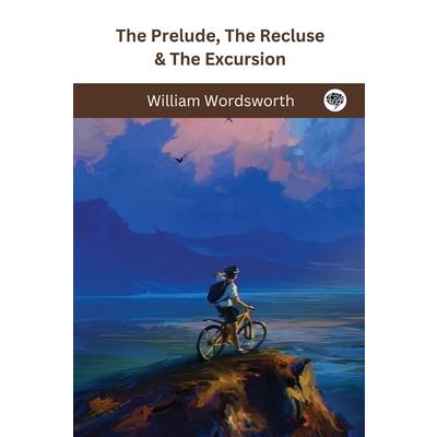 The Prelude, The Recluse & The Excursion