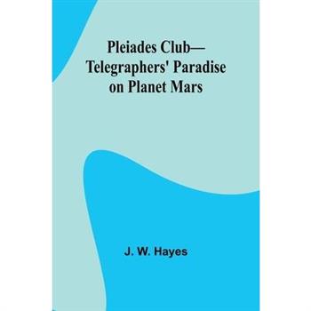 Pleiades Club-Telegraphers’ Paradise on Planet Mars