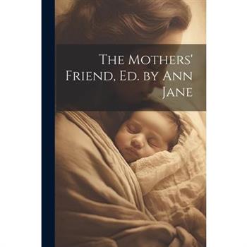 The Mothers’ Friend, Ed. by Ann Jane