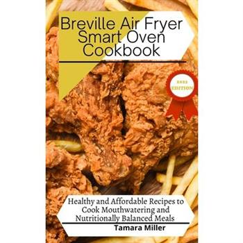 The Breville Air Fryer Smart Oven Cookbook