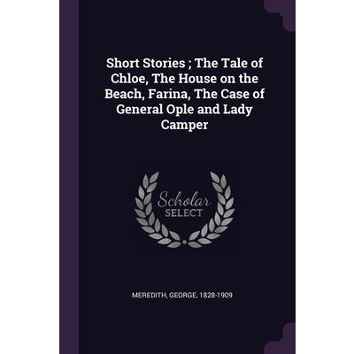 Short Stories; The Tale of Chloe, The House on the Beach, Farina, The Case of General Ople and Lady Camper