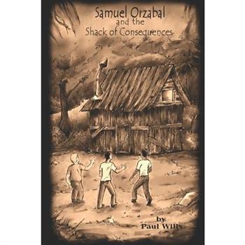 Samuel Orzabal and the Shack of Consequences