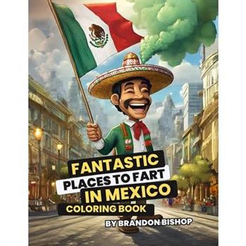 Fantastic Places to Fart in Mexico Coloring Book